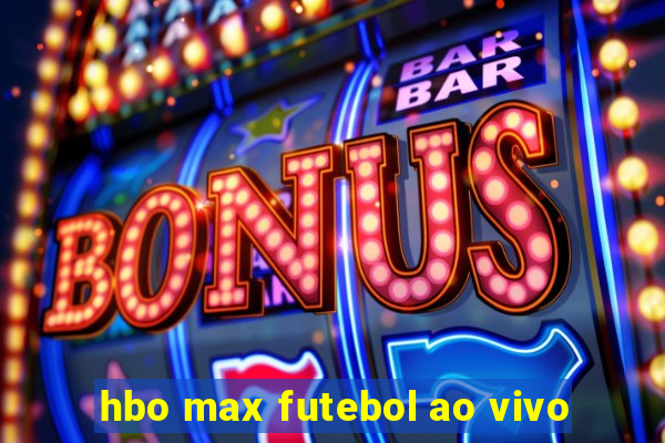 hbo max futebol ao vivo